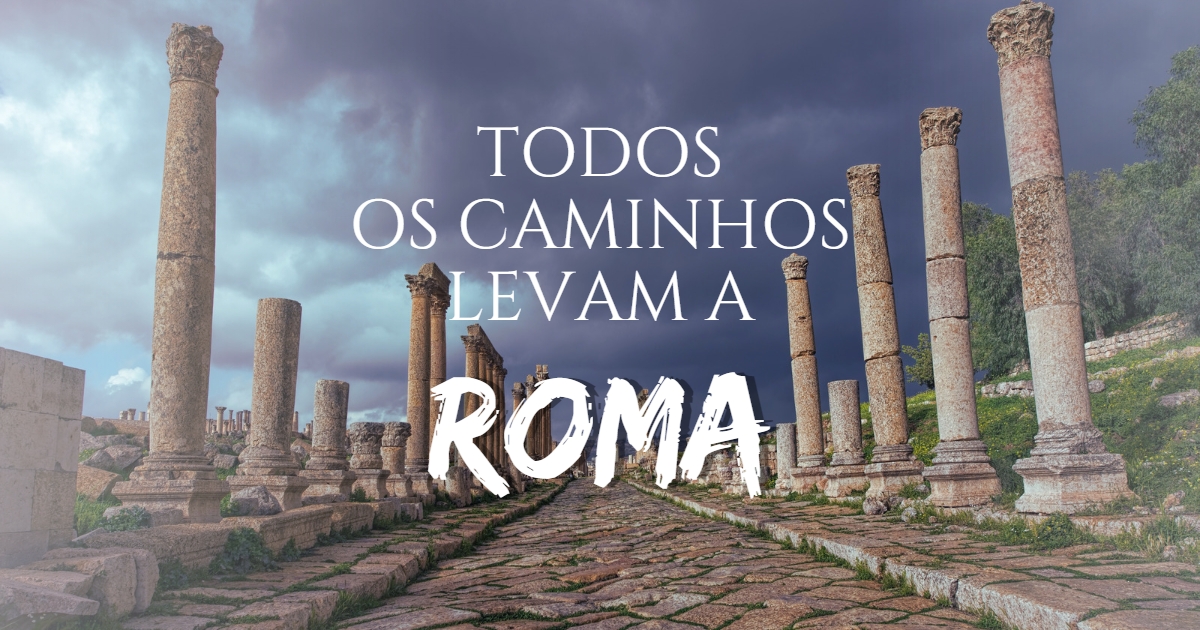 Todos os caminhos levam a Roma